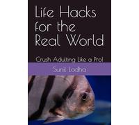 Life Hacks for the Real World: Crush Adulting Like a Pro!