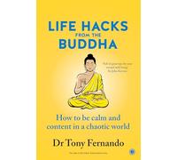 Life Hacks from the Buddha: How to be calm and content in a chaotic world