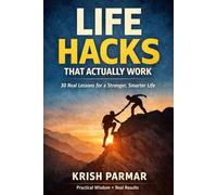 Life Hacks: Learn from Experience: Real Lessons No One Teaches You