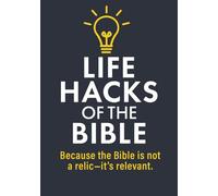 Life Hacks Of The Bible: Because The Bible Isn't a Relic... It's Relevant