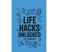 Life Hacks Unlocked: Awesome, Useful, Handy Tricks to Make Life Easier: 1
