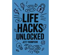 Life Hacks Unlocked: Awesome, Useful, Handy Tricks to Make Life Easier