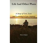 Life had Other Plans: A Story of loss, love, and learning to live anyway