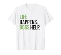 Life Happens ,Dogs Help. Funny Dog Lovers, Dog Mom and Dad Camiseta
