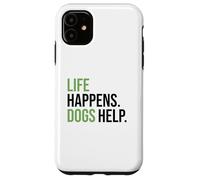 Life Happens ,Dogs Help. Funny Dog Lovers, Dog Mom and Dad Carcasa para iPhone 11