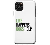 Life Happens ,Dogs Help. Funny Dog Lovers, Dog Mom and Dad Carcasa para iPhone 11 Pro Max
