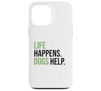 Life Happens ,Dogs Help. Funny Dog Lovers, Dog Mom and Dad Carcasa para iPhone 13 Pro Max