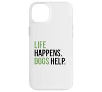 Life Happens ,Dogs Help. Funny Dog Lovers, Dog Mom and Dad Carcasa para iPhone 14 Plus