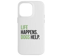 Life Happens ,Dogs Help. Funny Dog Lovers, Dog Mom and Dad Carcasa para iPhone 14 Pro Max
