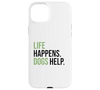Life Happens ,Dogs Help. Funny Dog Lovers, Dog Mom and Dad Carcasa para iPhone 15 Plus