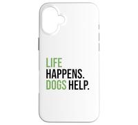 Life Happens ,Dogs Help. Funny Dog Lovers, Dog Mom and Dad Carcasa para iPhone 16 Plus