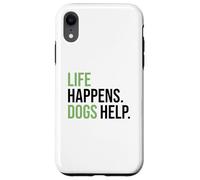 Life Happens ,Dogs Help. Funny Dog Lovers, Dog Mom and Dad Carcasa para iPhone XR