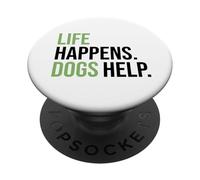 Life Happens ,Dogs Help. Funny Dog Lovers, Dog Mom and Dad PopSockets PopGrip Adhesivo