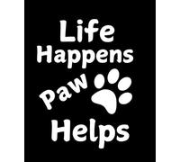 Life Happens Paw Helps: 7.5 x 9.25 Wide Ruled Notebook | paws lover wide lined workbook for girls, boys, kids, teens and students