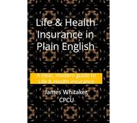 Life & Health Insurance in Plain English: A clear, modern guide to Life & Health insurance