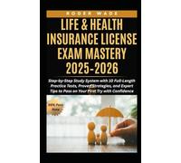 LIFE & HEALTH INSURANCE LICENSE EXAM MASTERY 2025-2026: Step-by-Step Study System with 10 Full-Length Practice Tests, Proven Strategies, and Expert Tips to Pass on Your First Try with Confidence