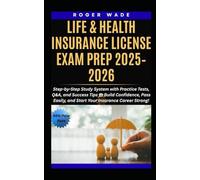 LIFE & HEALTH INSURANCE LICENSE EXAM PREP 2025-2026: Step-by-Step Study System with Practice Tests, Q&A, and Success Tips to Build Confidence, Pass Easily, and Start Your Insurance Career Strong!