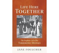 Life Here Together: The Prophetic Gift of the Tibhirine Monks: 305 (Cistercian Studies Series)