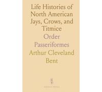 Life Histories of North American Jays, Crows, and Titmice: Order Passeriformes
