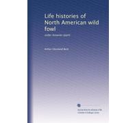 Life histories of North American wild fowl: order Anseres (part): Volume 2