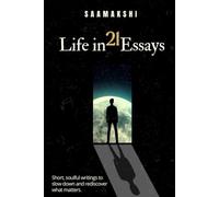 Life in 21 Essays: Short, soulful writings to slow down and rediscover what matters (Life, here I come!)