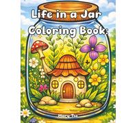 Life in a Jar Coloring Book: A Cozy and Relaxing Coloring Book of Tiny Worlds, Magical Scenes for Stress Relief and Relaxation: Explore the World, Over 50 Cool ...Animals, Cozy Spaces and More