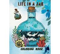 Life in a Jar Coloring Book: For Stress Relief and Relaxation, There Are Coloring Books Available With Charming Illustrations of Life Inside Jars That ... Sea Creatures, Nature Scenes, and More.