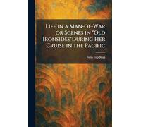 Life in a Man-of-War or Scenes in "Old Ironsides"During Her Cruise in the Pacific