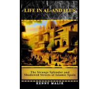 Life in Al-Andalus: The Strange Splendor and Shadowed Streets of Islamic Spain (A Connected History of Islamic Civilization)