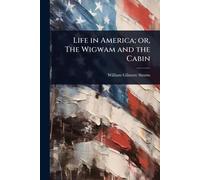 Life in America; or, The Wigwam and the Cabin