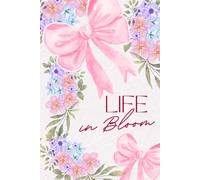 Life in Bloom: Life in Bloom: A Journal for Growth, Reflection, and New Beginnings