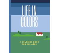 LIFE IN COLORS COLORING BOOK: Recommended for Teens & Adults | 8.5 x 11 Inch 60 Smooth Pages | Relaxation, Meditation, Creativity