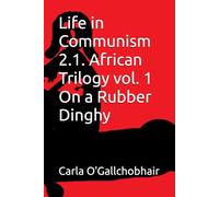 Life in Communism 2.1. African Trilogy vol. 1 On a Rubber Dinghy