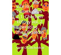 Life in Communism 2.1. Chechen Trilogy vol. 2 Liberating the Oligarchs