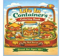 Life In Containers Coloring Book: Tiny villages, cozy animal homes, peaceful landscapes, and hidden worlds inside everyday containers - a bold, easy ... and relaxing fun | 8.5 × 8.5, 105 pages