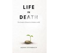 Life in Death: The beauty of Jesus in a broken world