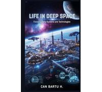 Life in Deep Space: Future Colony Systems and Technologies (Beyond the Stars: The Future Space Technologies Series)