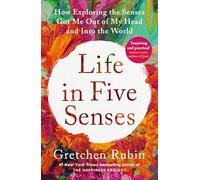 Life in Five Senses: How Exploring the Senses Got Me Out of My Head and Into the World