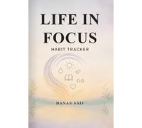 Life in Focus Habit Tracker: A 12-Month Guided Habit Journal for Daily Progress, Self-Discipline, and Mindful Living: Build Consistency, Track Habits, ... to Transform Your Everyday Routine