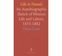 Life in Hawaii: An Autobiographic Sketch of Mission Life and Labors, 1835-1882