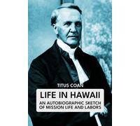 Life in Hawaii: An Autobiographic Sketch of Mission Life and Labors