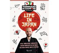 Life in Japan. Vita, tradizioni, curiosità e luoghi nascosti di un paese che non finisce mai di stupire (Varia)