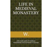 LIFE IN MEDIEVAL MONASTERY: Life inside walls of medieval monasteries and nunneries in Europe (Medieval books)