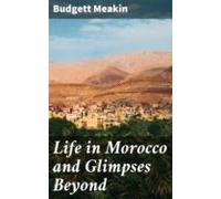 Life In Morocco And Glimpses Beyond (ebook)
