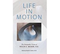 Life in Motion: The Osteopathic Vision of Rollin E. Becker, DO