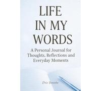 Life in My Words: A Personal Journal for Thoughts, Reflections, and Everyday Moments