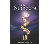 LIFE IN NUMBERS: A Journey through 0 to 9: What every stage of Life is trying to teach you