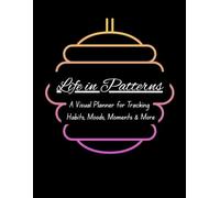 Life in Patterns: A Visual Planner for Tracking Habits, Moods, Moments & More