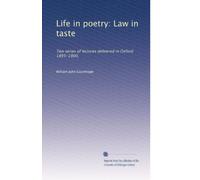 Life in poetry: Law in taste: Two series of lectures delivered in Oxford 1895-1900,