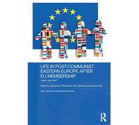 Life in Post-Communist Eastern Europe after EU Membership: Happy Ever After? (Routledge Contemporary Russia and Eastern Europe Series)